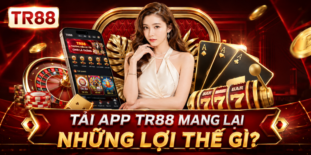 Tải App TR88 - Giải Trí Siêu Tốc, Ổn Định Ngay Trên Di Động 2 Tải app TR88 mang lại những lợi thế vận hành nào?