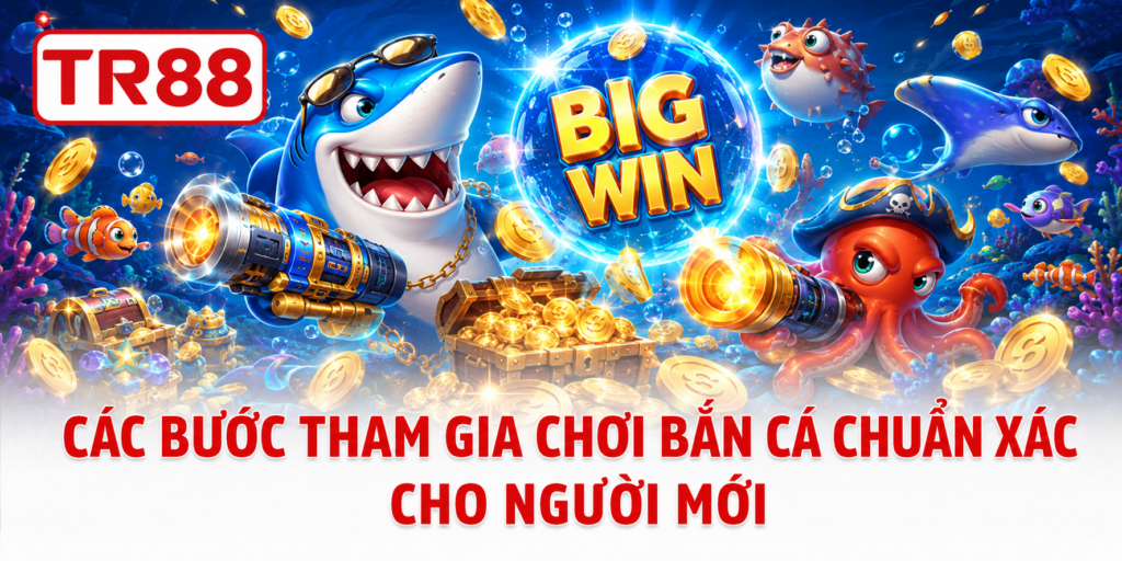 Các bước tham gia chơi bắn cá chuẩn xác cho người mới