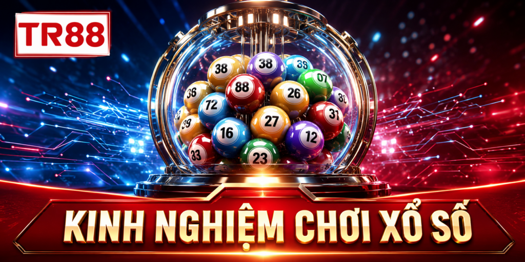 Kinh Nghiệm Chơi Xổ Số - Các Nguyên Tắc Chơi Tỉnh Táo Ở TR88