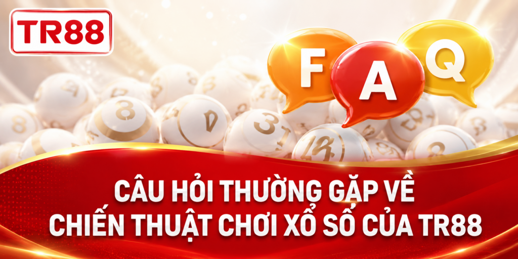 Câu hỏi thường gặp về chiến thuật chơi xổ số của TR88