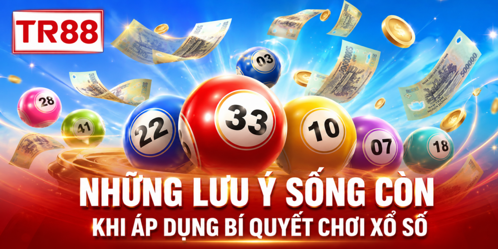 Những lưu ý sống còn khi áp dụng bí quyết chơi xổ số