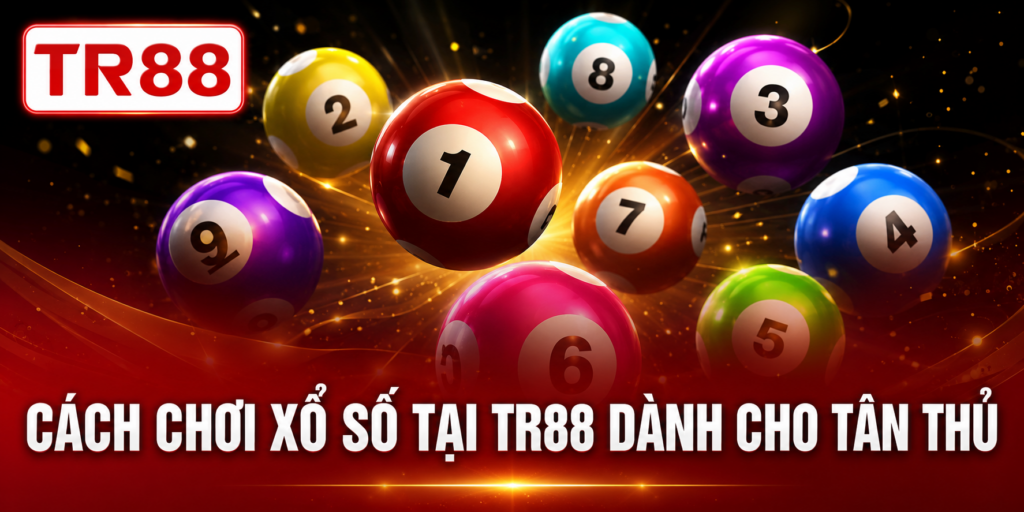 Cách chơi xổ số tại TR88 dành cho tân thủ