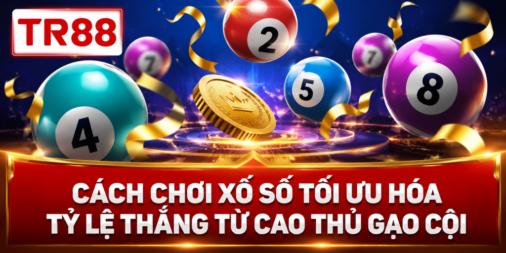 Cách Chơi Xổ Số – Bí Kíp Tham Gia Dự Thưởng Tại Nhà Cái TR88