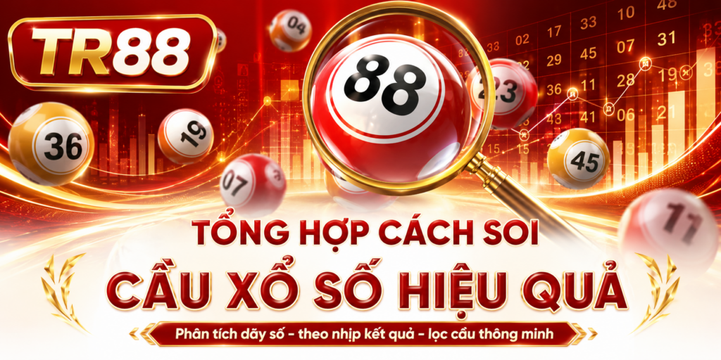 Cách Soi Cầu Xổ Số - Bí Quyết Tăng Cơ Hội Thắng Lớn Ở TR88 2 Tổng hợp cách soi cầu TR88
