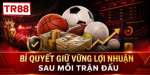 Bí quyết giữ vững lợi nhuận TR88