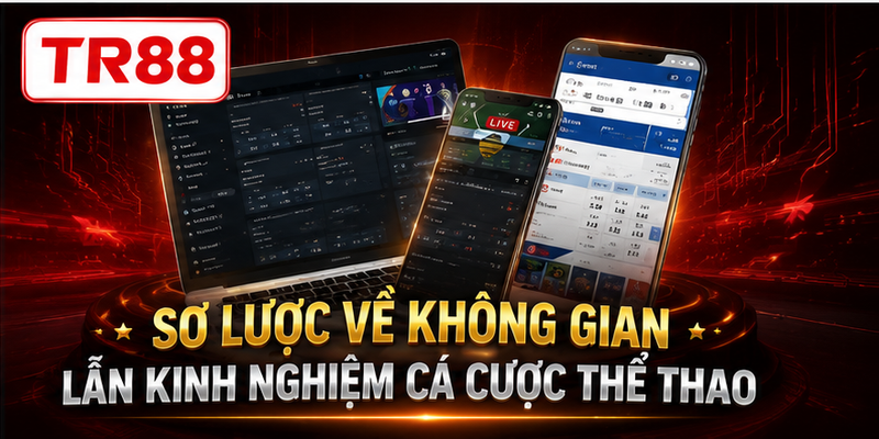 Sơ lược về không gian lẫn kinh nghiệm cá cược thể thao
